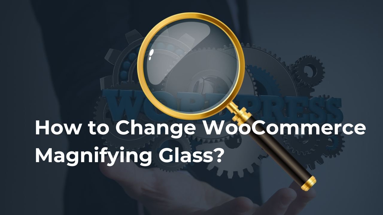 How to Change WooCommerce Magnifying Glass